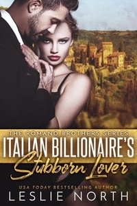  Leslie North - Italian Billionaire’s Stubborn Lover - The Romano Brothers Series, #1.