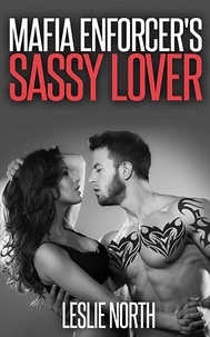  Leslie North - Mafia Enforcer's Sassy Lover - Karzhov Crime Family Series, #4.