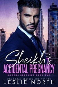  Leslie North - Sheik's Accidental Pregnancy - The Botros Brothers Series, #1.
