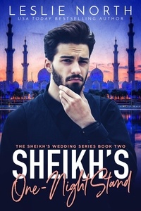  Leslie North - Sheikh’s One-Night Stand - The Sheikh’s Wedding Series, #2.