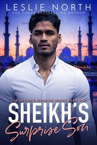  Leslie North - Sheikh’s Surprise Son - The Sheikh’s Wedding Series, #1.