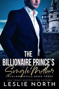  Leslie North - The Billionaire Prince’s Single Mother - Sovalon Royals, #3.