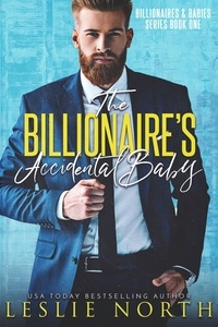  Leslie North - The Billionaire’s Accidental Baby - Billionaires &amp; Babies, #1.