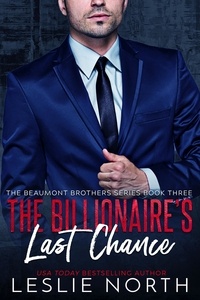  Leslie North - The Billionaire’s Last Chance - The Beaumont Brothers, #3.