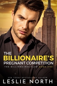  Leslie North - The Billionaire’s Pregnant Competition - The Billionaires Club, #1.