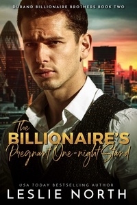  Leslie North - The Billionaire’s Pregnant One-night Stand - Durand Billionaire Brothers, #2.