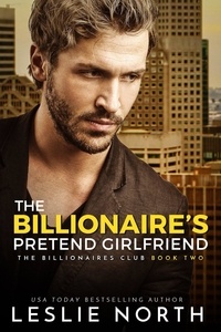  Leslie North - The Billionaire’s Pretend Girlfriend - The Billionaires Club, #2.