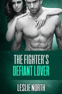  Leslie North - The Fighter's Defiant Lover - The Burton Brothers Series, #4.