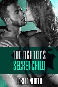  Leslie North - The Fighter’s Secret Child - The Burton Brothers Series, #3.
