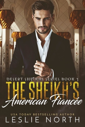  Leslie North - The Sheikh’s American Fiancée - Desert Sheikhs, #3.