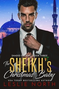  Leslie North - The Sheikh’s Christmas Baby - Shadid Sheikhs series, #3.