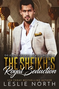  Leslie North - The Sheikh's Royal Seduction - Desert Sheikhs, #1.