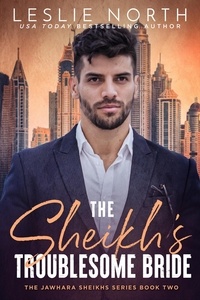  Leslie North - The Sheikh's Troublesome Bride - Jawhara Sheikhs Series, #2.