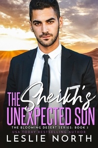  Leslie North - The Sheikh’s Unexpected Son - The Blooming Desert Series, #3.
