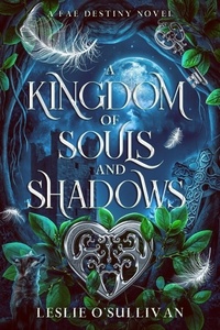  Leslie O'Sullivan - A Kingdom of Souls and Shadows - Fae Destiny, #1.