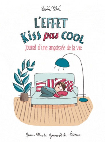 Leslie Plée - L'effet kiss pas cool - Journal d'une angoissée de la vie.
