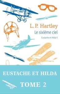 Leslie Poles Hartley - Eustache et Hilda Tome 2 : Le sixième ciel.