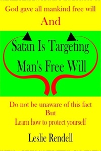  Leslie Rendell - Satan is Targeting Man's Free Will - Bible Studies, #17.