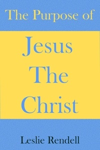  Leslie Rendell - The Purpose of Jesus The Christ - Bible Studies, #28.
