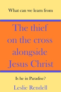 Téléchargez des livres en ligne gratuitement en mp3 The Thief On The Cross Alongside Jesus Christ  - Bible Studies 9798223313601 par Leslie Rendell (Litterature Francaise)