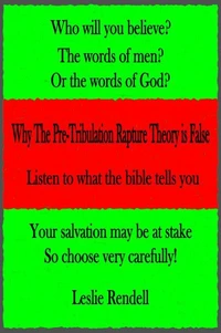 Why The Pre-Tribulation Rapture Theory Is False