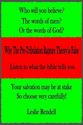  Leslie Rendell - Why The Pre-Tribulation Rapture Theory Is False - Bible Studies, #15.