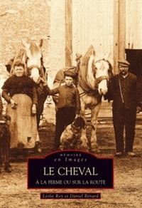 Leslie Roy et Daniel Bénard - Le cheval à la ferme ou sur la route.