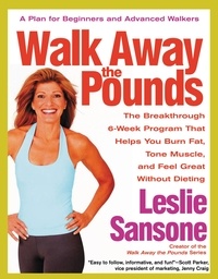 Leslie Sansone - Walk Away the Pounds - The Breakthrough 6-Week Program That Helps You Burn Fat, Tone Muscle, and Feel Great Without Dieting.