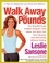 Walk Away the Pounds. The Breakthrough 6-Week Program That Helps You Burn Fat, Tone Muscle, and Feel Great Without Dieting