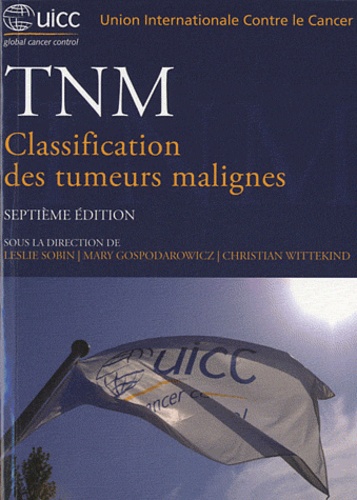 Leslie Sobin et Mary Gospodarowicz - TNM - Classification des tumeurs malignes.