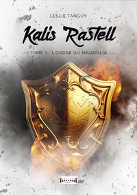 Leslie Tanguy - Kalis Rastell Tome 3 : L'ordre du magnolia.