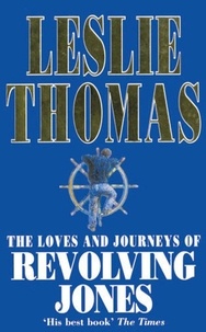 Leslie Thomas - The Loves And Journeys Of Revolving Jones.