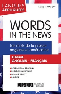 Leslie Thompson - Words in the news : les mots de la presse anglaise et américaine - Lexique anglais-français.