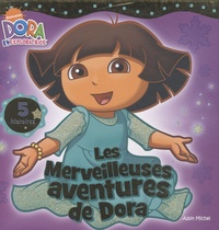Leslie Valdes et Laura Driscoll - Dora l'exploratrice  : Les merveilleuses aventures de Dora.