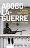 Leslie Varenne - Abobo-la-guerre - Côte d'Ivoire : terrain de jeu de la France et de l'ONU.