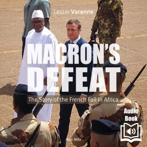 Leslie Varenne - Macron's Defeat - The Story of the French Fall in Africa.