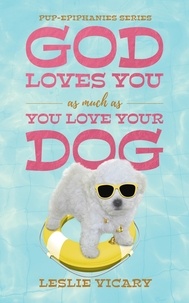  Leslie Vicary - God Loves You as Much as You Love Your Dog - Pup-epiphanies.