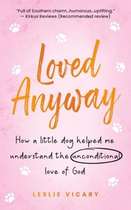 Loved Anyway: How a little dog helped me understand the unconditional love of God