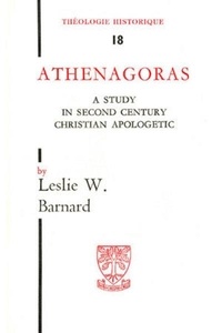 Leslie-W Barnard - Athenagoras. A Study In Second Century Apologetic.