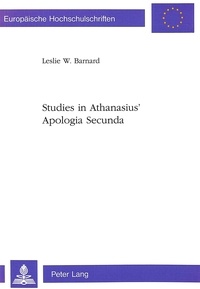 Leslie william Barnard - Studies in Athanasius' Apologia Secunda.