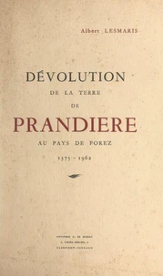 Dévolution de la terre de Prandière au pays de Forez, 1375-1962