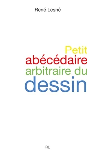 Petit abécédaire arbitraire du dessin