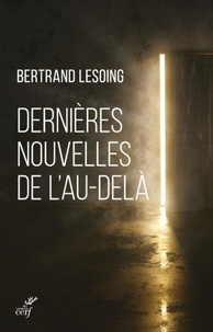  LESOING BERTRAND - DERNIERES NOUVELLES DE L'AU-DELA.