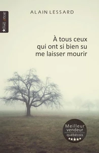 À tous ceux qui ont si bien su me laisser mourir