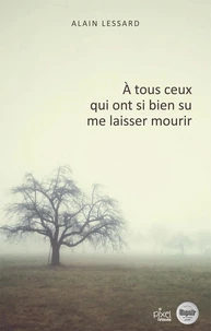 À tous ceux qui ont si bien su me laisser mourrir