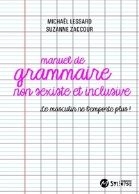 Lessard Michaël et Suzanne Zaccour - Manuel de grammaire non sexiste - Le masculin ne l'emporte plus !.
