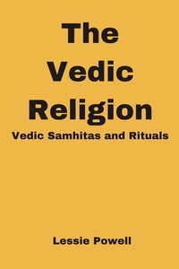  Lessie Powell - The Vedic Religion : Vedic Samhitas and Rituals.