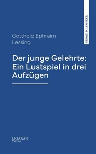 Der junge Gelehrte: Ein Lustspiel in drei Aufzügen