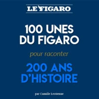 100 Unes du Figaro pour 200 ans d'Histoire