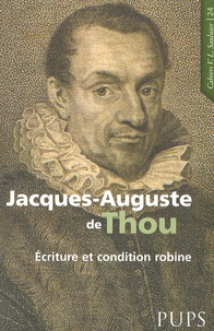  LESTRINGANT F - Jacques-Auguste de Thou (1553-1617) - Ecriture et condition robine.